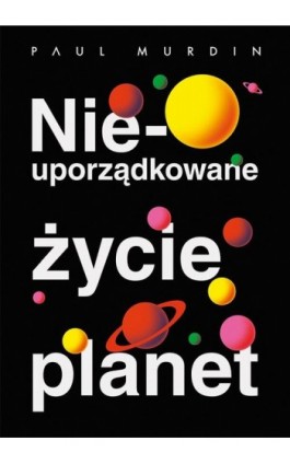 Nieuporządkowane życie planet - Paul Murdin - Ebook - 978-83-287-1389-5