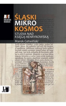 Śląski Mikrokosmos . Studia nad książką henrykowską - Marek Cetwiński - Ebook - 9788366536050