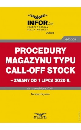 Procedury magazynu typu call-off stock – zmiany od 1 lipca 2020 r. - Tomasz Krywan - Ebook - 978-83-8137-802-4
