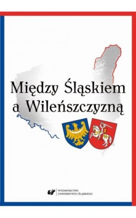 Między Śląskiem a Wileńszczyzną - Ebook - 978-83-226-3477-6