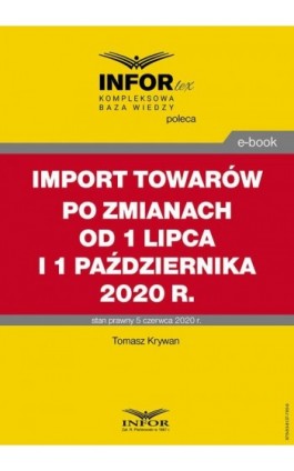 Import towarów po zmianach od 1 lipca i 1 października 2020 r. - Tomasz Krywan - Ebook - 978-83-8137-795-9