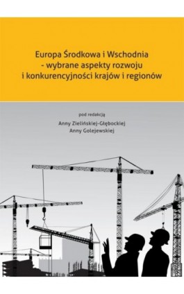 Europa Środkowa i Wschodnia - wybrane aspekty rozwoju i konkurencyjności krajów i regionów - Ebook - 978-83-7865-051-5