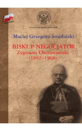 Biskup negocjator Zygmunt Choromański (1892-1968). - Maciej Grzegorz Smoliński - Ebook - 978-83-64181-45-0