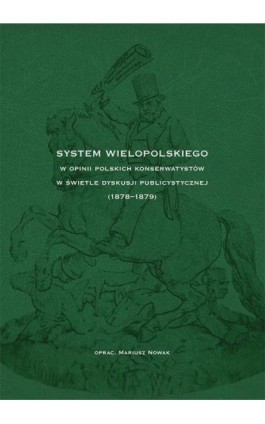 System Wielopolskiego w opinii polskich konserwatystów w świetle dyskusji publicystycznej (1878-1879) - Mariusz Nowak - Ebook - 978-83-7133-746-8