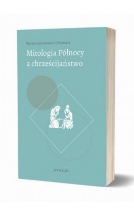Mitologia Północy a chrześcijaństwo - Renata Leśniakiewicz-Drzymała - Ebook - 978-83-7730-432-7