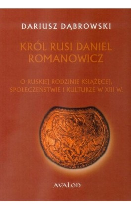 Król Rusi Daniel Romanowicz - Dariusz Dąbrowski - Ebook - 978-83-7730-188-3