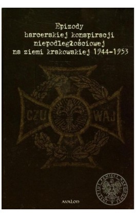 Epizody harcerskiej konspiracji niepodległościowej na ziemi krakowskiej 1944-1953 - Wojciech Hausner - Ebook - 978-83-7730-118-0
