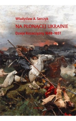Na płonącej Ukrainie - Władysław A. Serczyk - Ebook - 978-83-7730-990-2