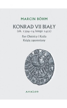 Konrad VII Biały ok. 1394-14 lutego 1452 - Konrad Bohm - Ebook - 978-83-7730-958-2