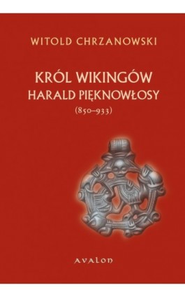Harald Pięknowłosy (ok. 850–933). Król Wikingów - Witold Jan Chrzanowski - Ebook - 978-83-7730-963-6