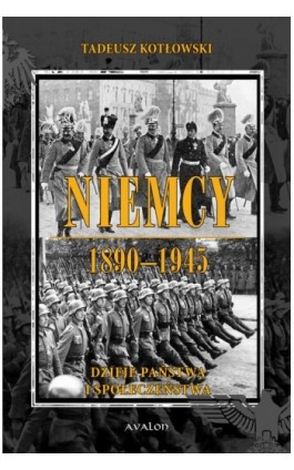Niemcy 1890-1945. Dzieje państwa i społeczeństwa - Tadeusz Kotłowski - Ebook - 978-83-7730-964-3