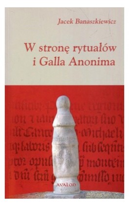 W stronę rytuałów i Galla Anonima - Jacek Banaszkiewicz - Ebook - 978-83-7730-356-6