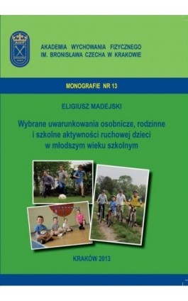 Wybrane uwarunkowania osobnicze, rodzinne i szkolne aktywności ruchowej dzieci w młodszym wieku szkolnym - Eligiusz Madejski - Ebook - 978-83-628-9122-1