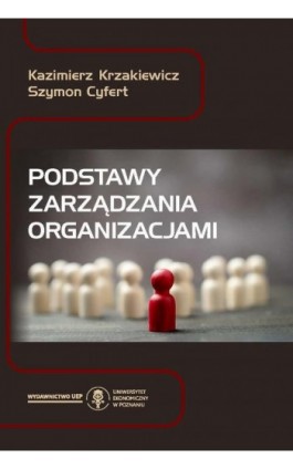 Podstawy zarządzania organizacjami - Kazimierz Krzakiewicz - Ebook - 978-83-8211-035-7