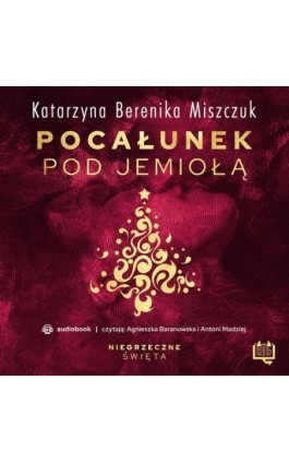 Pocałunek pod jemiołą. Niegrzeczne święta (10) - Katarzyna Berenika Miszczuk - Audiobook - 978-83-66718-60-9