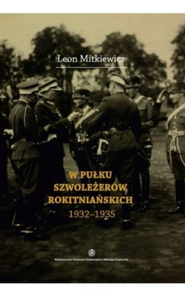 W Pułku Szwoleżerów Rokitniańskich (1932-1935) - Leon Mitkiewicz - Ebook - 978-83-231-3197-7