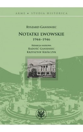 Notatki lwowskie 1944-1946 - Ryszard Gansiniec - Ebook - 978-83-235-4701-3