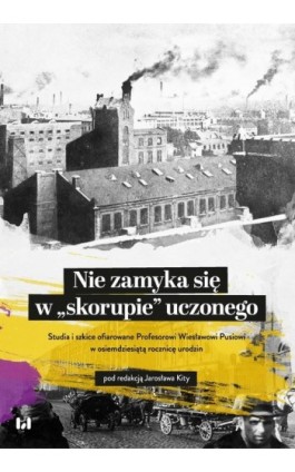 Nie zamyka się w „skorupie” uczonego - Ebook - 978-83-8220-267-0