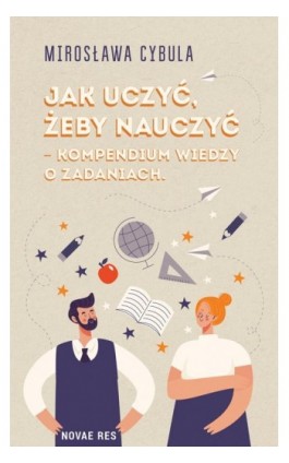 Jak uczyć, żeby nauczyć – kompendium wiedzy dla nauczycieli - Mirosława Cybula - Ebook - 978-83-8219-246-9