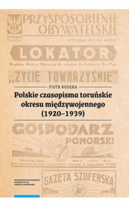 Polskie czasopisma toruńskie okresu międzywojennego (1920-1939) - Piotr Rudera - Ebook - 978-83-231-4464-9