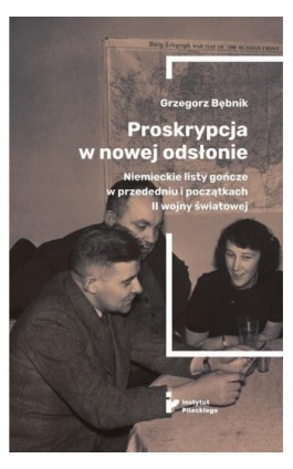 Proskrypcja w nowej odsłonie. Niemieckie listy gończe w przededniu i początkach II wojny światowej - Grzegorz Bębnik - Ebook - 978-83-66340-39-8