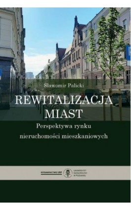 Rewitalizacja miast. Perspektywa rynku nieruchomości mieszkaniowych - Sławomir Palicki - Ebook - 978-83-8211-042-5