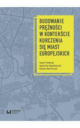 Budowanie prężności w kontekście kurczenia się miast europejskich - Iwona Pielesiak - Ebook - 978-83-8220-412-4