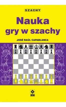 Nauka gry w szachy - José Raúl Capablanca - Ebook - 978-83-8151-416-3