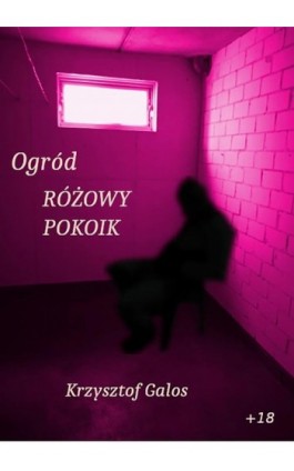 Ogród: Różowy pokoik - Kamil Krzysztof Galos - Ebook - 978-83-960787-2-8