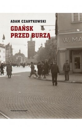 Gdańsk przed burzą Tom 1: Korespondencja 1931-1934 - Adam Czartkowski - Ebook - 978-83-7908-070-0