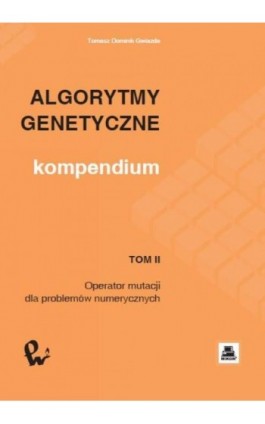 Algorytmy genetyczne. Kompendium, t. 2 - Tomasz Dominik Gwiazda - Ebook - 978-83-01-15381-6