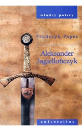 Aleksander Jagiellończyk - Fryderyk Papee - Ebook - 978-83-242-2496-8