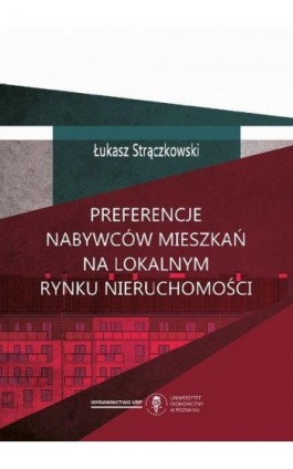 Preferencje nabywców mieszkań na lokalnym rynku nieruchomości - Łukasz Strączkowski - Ebook - 978-83-8211-044-9