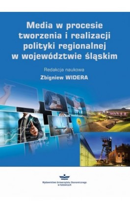 Media w procesie tworzenia i realizacji polityki regionalnej w województwie śląskim - Ebook - 978-83-7875-720-7