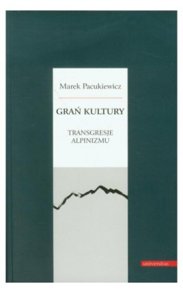 Grań kultury Transgresje alpinizmu - Marek Pacukiewicz - Ebook - 978-83-242-1877-6