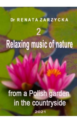 Relaksujące dźwięki natury z polskiego ogrodu na wsi. Cz.2/3 - Dr Renata Zarzycka - Audiobook - 978-83-7853-580-5