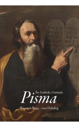 PISMA. WIERZĘ W BOGA… ORAZ DEKALOG - Św. Ludwik z Grenady - Ebook - 978-83-8043-798-2