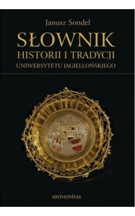 Słownik historii i tradycji Uniwersytetu Jagiellońskiego - Janusz Sondel - Ebook - 978-83-242-1976-6
