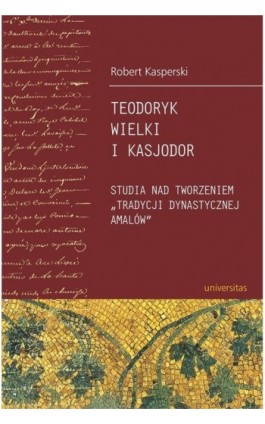 Teodoryk Wielki i Kasjodor - Robert Kasperski - Ebook - 978-83-242-1915-5