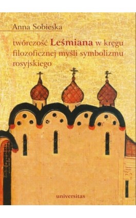 Twórczość Leśmiana w kręgu filozoficznej myśli symbolizmu rosyjskiego - Anna Sobieska - Ebook - 978-83-242-1593-5
