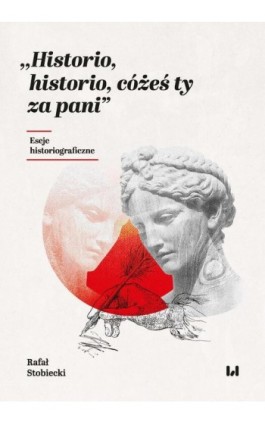 Historio, historio, cóżeś ty za pani - Rafał Stobiecki - Ebook - 978-83-8220-569-5