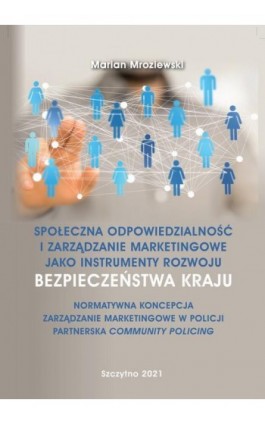 Społeczna odpowiedzialność i zarządzanie marketingowe jako instrumenty rozwoju bezpieczeństwa kraju - Marian Mroziewski - Ebook - 978-83-7462-765-8