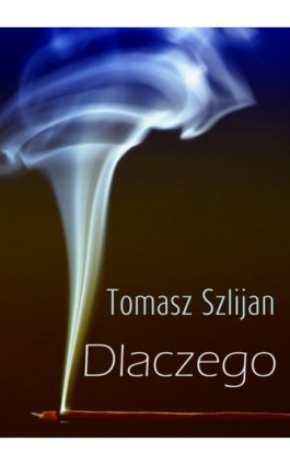 Dlaczego - Tomasz Szlijan - Ebook - 978-83-7859-167-2