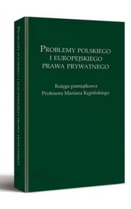 Problemy polskiego i europejskiego prawa prywatnego. Księga pamiątkowa Profesora Mariana Kępińskiego - Maciej Mataczyński - Ebook - 978-83-264-5294-9
