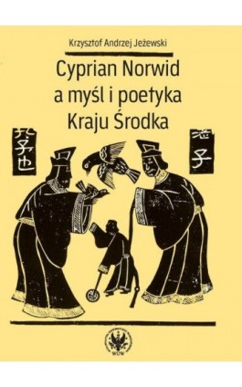 Cyprian Norwid a myśl i poetyka Kraju Środka - Krzysztof Andrzej Jeżewski - Ebook - 978-83-235-1127-4
