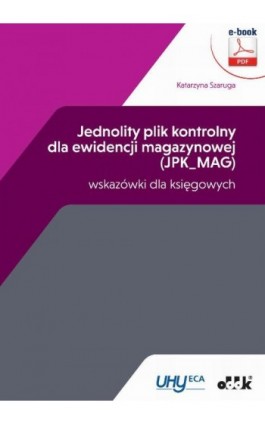 Jednolity plik kontrolny dla ewidencji magazynowej (JPK_MAG) – wskazówki dla księgowych - Katarzyna Szaruga - Ebook - 978-83-7804-536-6