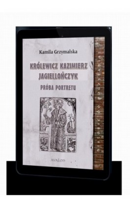 Królewicz Kazimierz Jagiellończyk Próba portretu - Kamila Grzymalska - Ebook - 978-83-7730-486-0