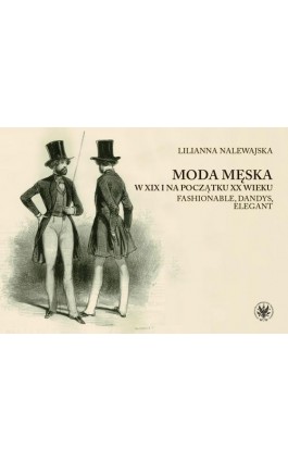 Moda męska w XIX i na początku XX wieku - Lilianna Nalewajska - Ebook - 978-83-235-5504-9