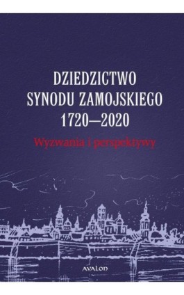 Dziedzictwo Synodu Zamojskiego 1720-2020 Wyzwania i perspektywy - Ebook - 978-83-7730-518-8