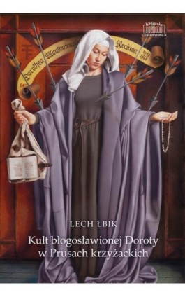 Kult błogosławionej Doroty w Prusach krzyżackich - Lech Łbik - Ebook - 978-83-66941-25-0